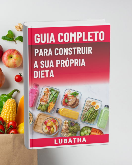 GUIA COMPLETO PARA CONSTRUIR A SUA PRÓPRIA DIETA